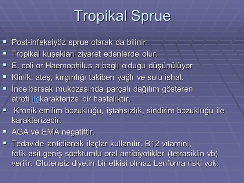 Tropikal Sprue Post-infeksiyöz sprue olarak da bilinir Tropikal kuşakları ziyaret edenlerde olur. E. coli